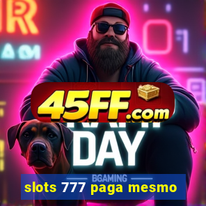 slots 777 paga mesmo